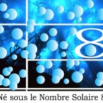 Né sous le Nombre Solaire 8